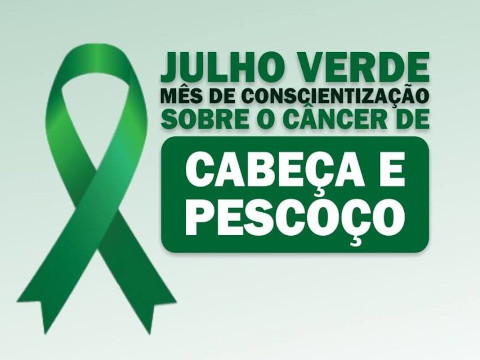 Campanha “Julho Verde” promove a prevenção e o combate ao câncer de cabeça e pescoço