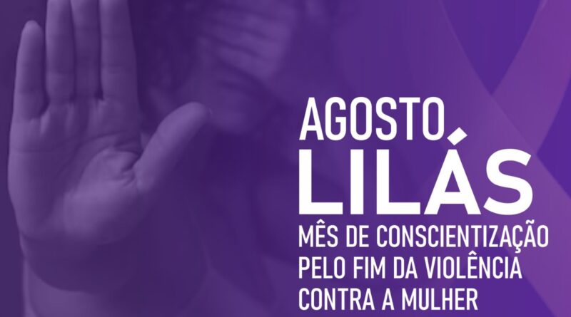 Campanha Agosto Lilás - mês de conscientização pelo fim da violência contra a mulher